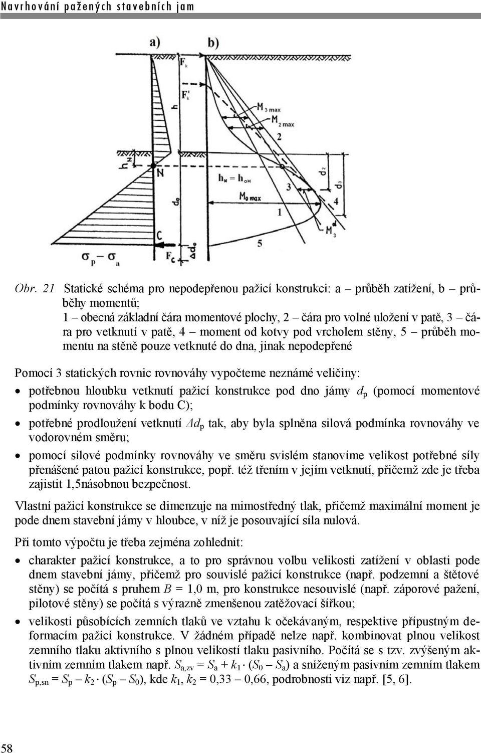 pažicí konstrukce pod dno jámy d p (pomocí momentové podmínky rovnováhy k bodu C); potřebné prodloužení vetknutí Δd p tak, aby byla splněna silová podmínka rovnováhy ve vodorovném směru; pomocí