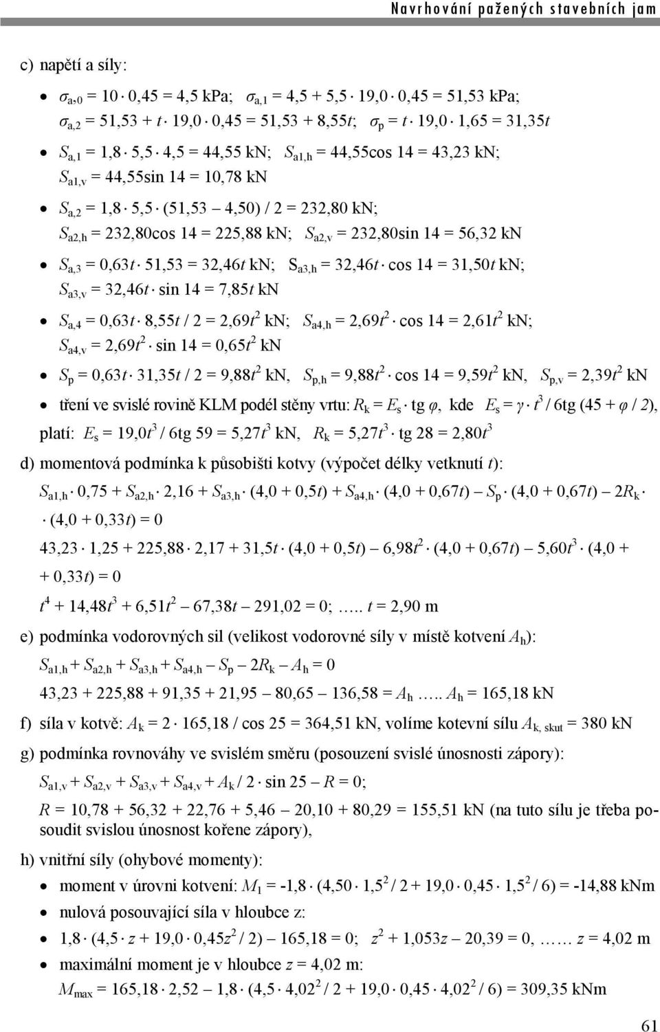 kn; S a3,h = 32,46t cos 14 = 31,50t kn; S a3,v = 32,46t sin 14 = 7,85t kn S a,4 = 0,63t 8,55t / 2 = 2,69t 2 kn; S a4,h = 2,69t 2 cos 14 = 2,61t 2 kn; S a4,v = 2,69t 2 sin 14 = 0,65t 2 kn S p = 0,63t