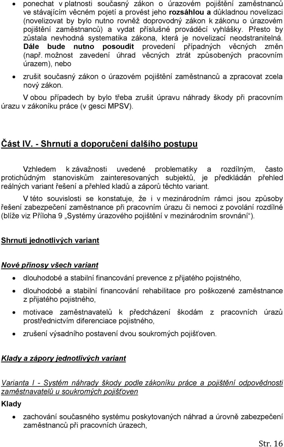 Dále bude nutno posoudit provedení případných věcných změn (např.