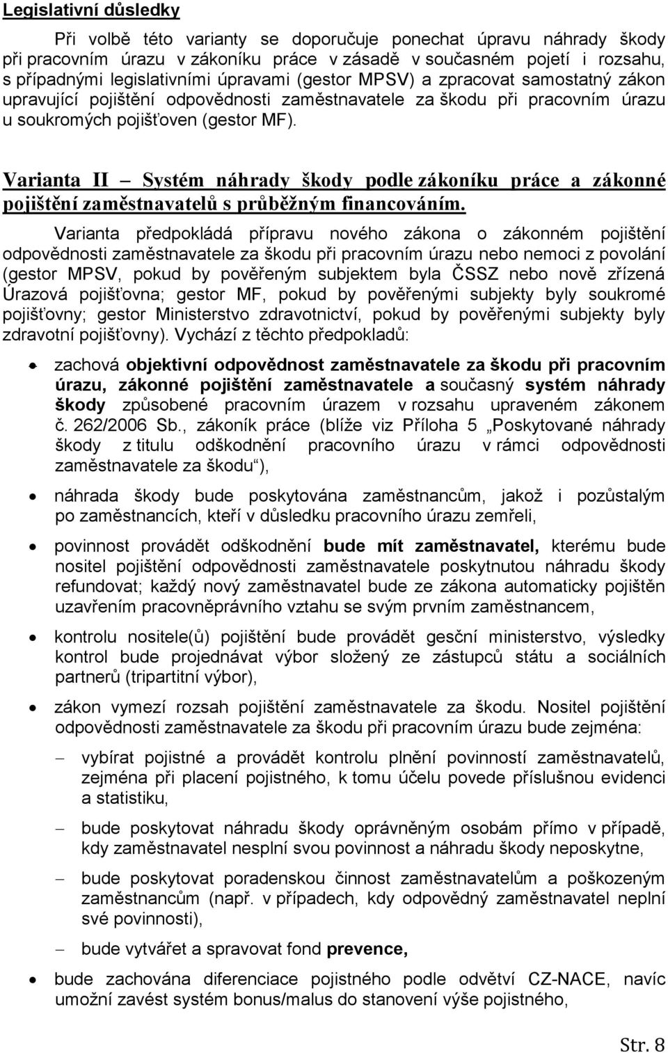 Varianta II Systém náhrady škody podle zákoníku práce a zákonné pojištění zaměstnavatelů s průběžným financováním.