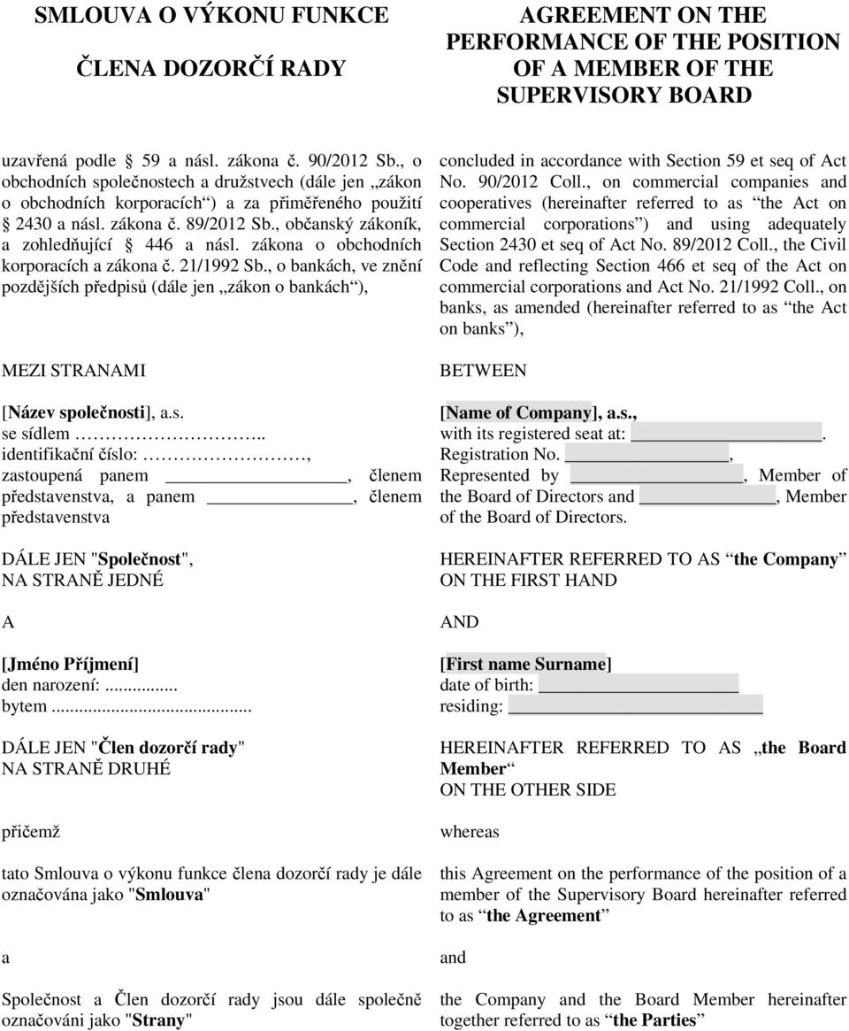 zákona o obchodních korporacích a zákona č. 21/1992 Sb., o bankách, ve znění pozdějších předpisů (dále jen zákon o bankách ), MEZI STRANAMI [Název společnosti], a.s. se sídlem.