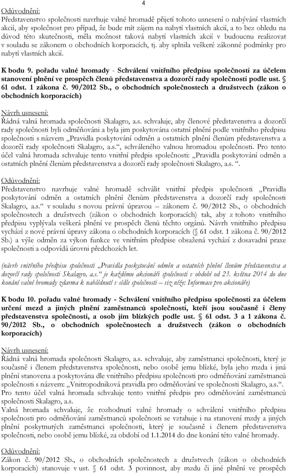 aby splnila veškeré zákonné podmínky pro nabytí vlastních akcií. K bodu 9.