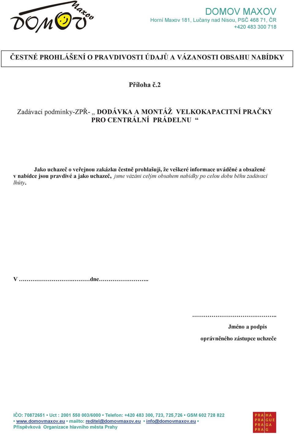 2 Zadávací podmínky-zp- DODÁVKA A MONTÁŽ VELKOKAPACITNÍ PRAKY PRO CENTRÁLNÍ PRÁDELNU Jako uchaze o veejnou
