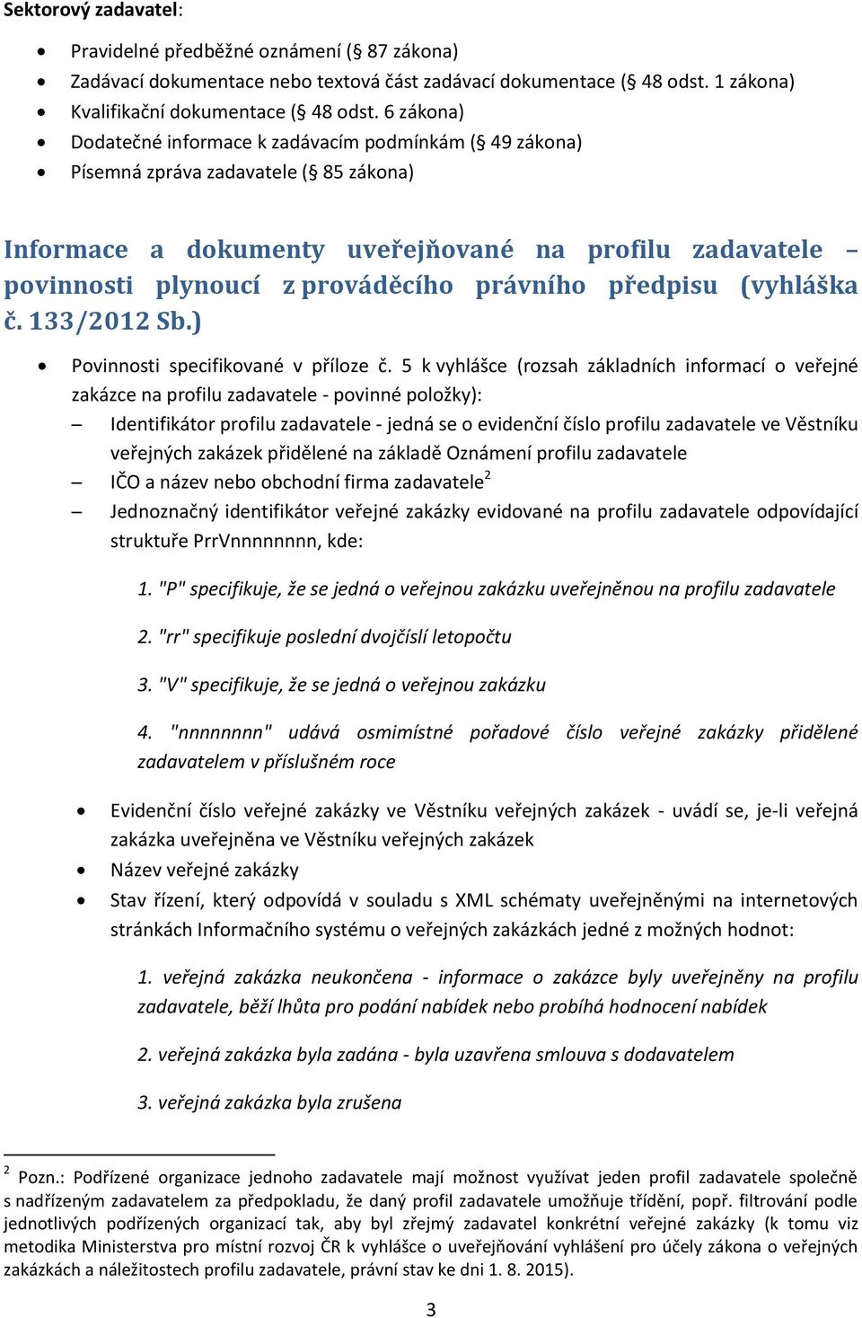 právního předpisu (vyhláška č. 133/2012 Sb.) Povinnosti specifikované v příloze č.