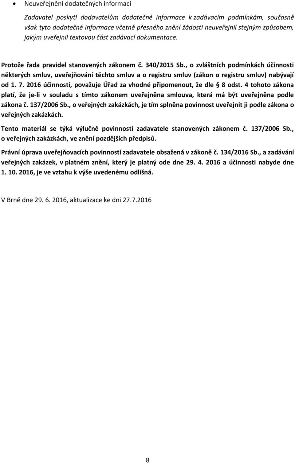 , o zvláštních podmínkách účinnosti některých smluv, uveřejňování těchto smluv a o registru smluv (zákon o registru smluv) nabývají od 1. 7.