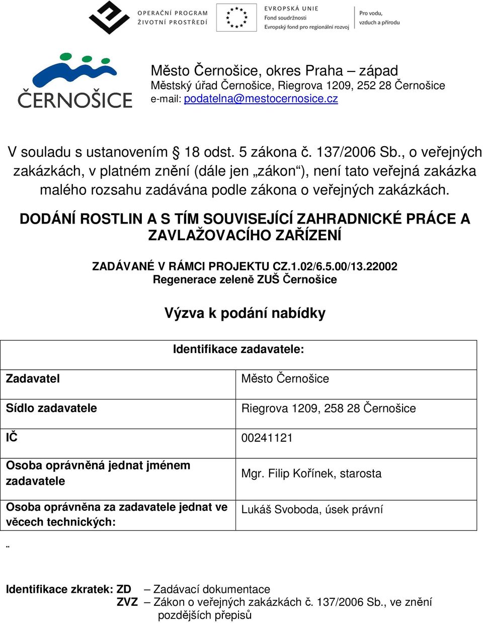 DODÁNÍ ROSTLIN A S TÍM SOUVISEJÍCÍ ZAHRADNICKÉ PRÁCE A ZAVLAŽOVACÍHO ZAŘÍZENÍ ZADÁVANÉ V RÁMCI PROJEKTU CZ.1.02/6.5.00/13.