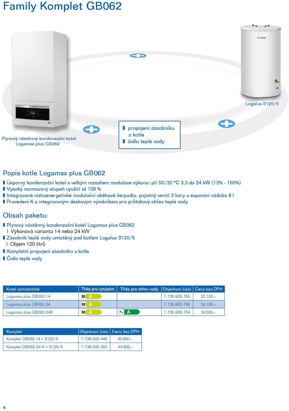 expanzní nádoba 8 l Provedení K s integrovaným deskovým výměníkem pro průtokový ohřev teplé vody Obsah paketu: Plynový nástěnný kondenzační kotel Logamax plus GB062 Výkonová varianta 14 nebo 24 kw
