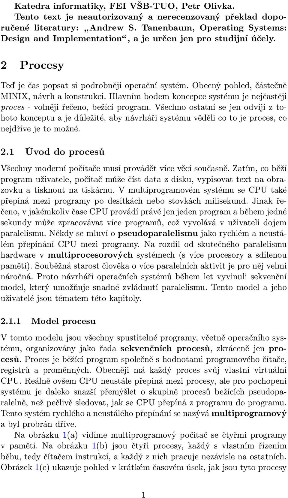 Hlavním bodem koncepce systému je nejčastěji proces- volněji řečeno, bežící program.