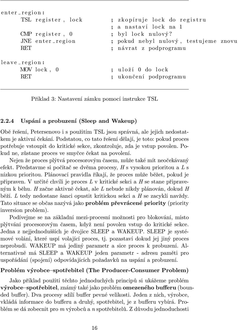 2.4 Uspání a probuzení(sleep and Wakeup) Obě řešení, Petersenovo i s použitím TSL jsou správná, ale jejich nedostatkem je aktivní čekání.