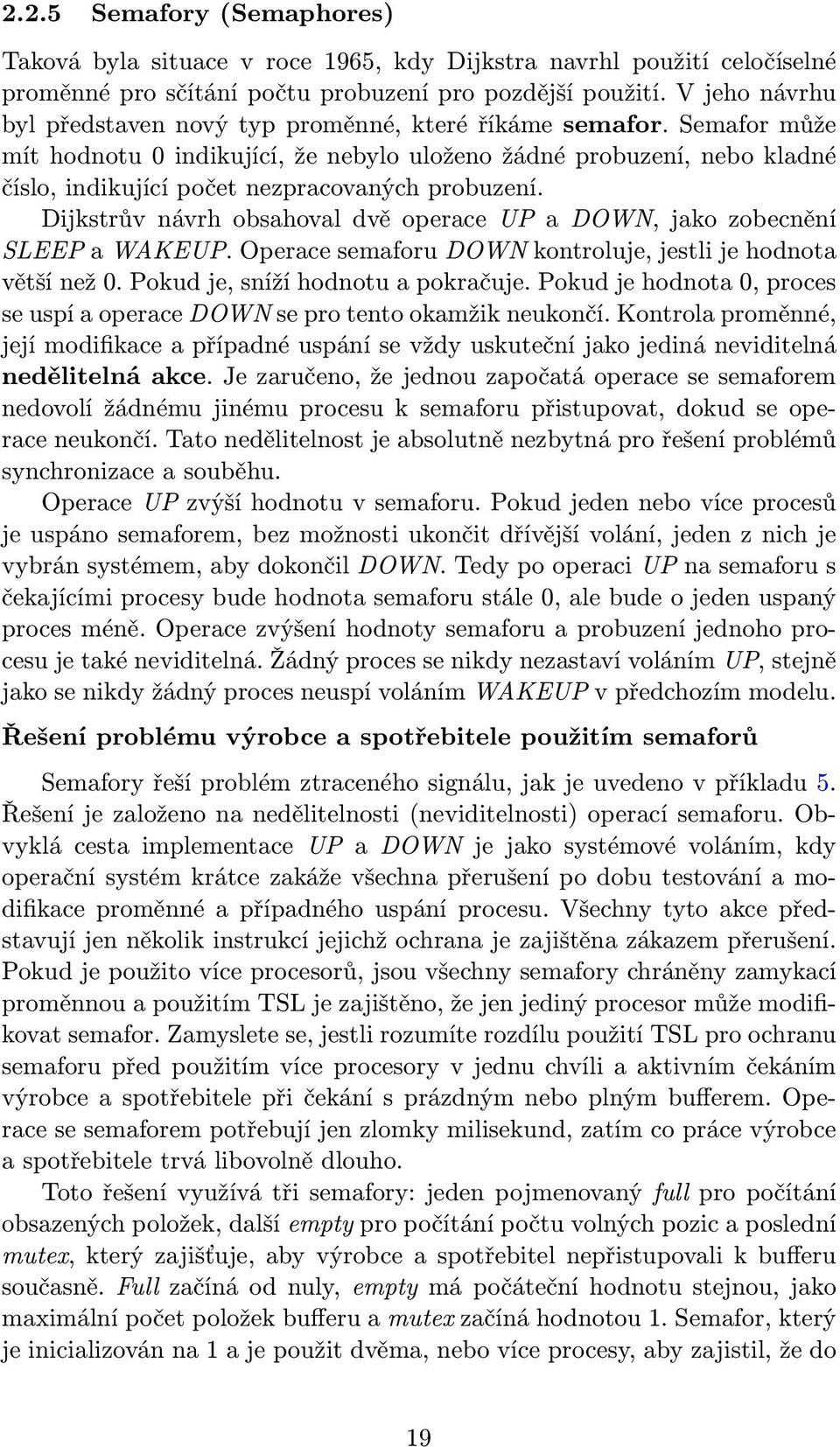 Semafor může mít hodnotu 0 indikující, že nebylo uloženo žádné probuzení, nebo kladné číslo, indikující počet nezpracovaných probuzení.