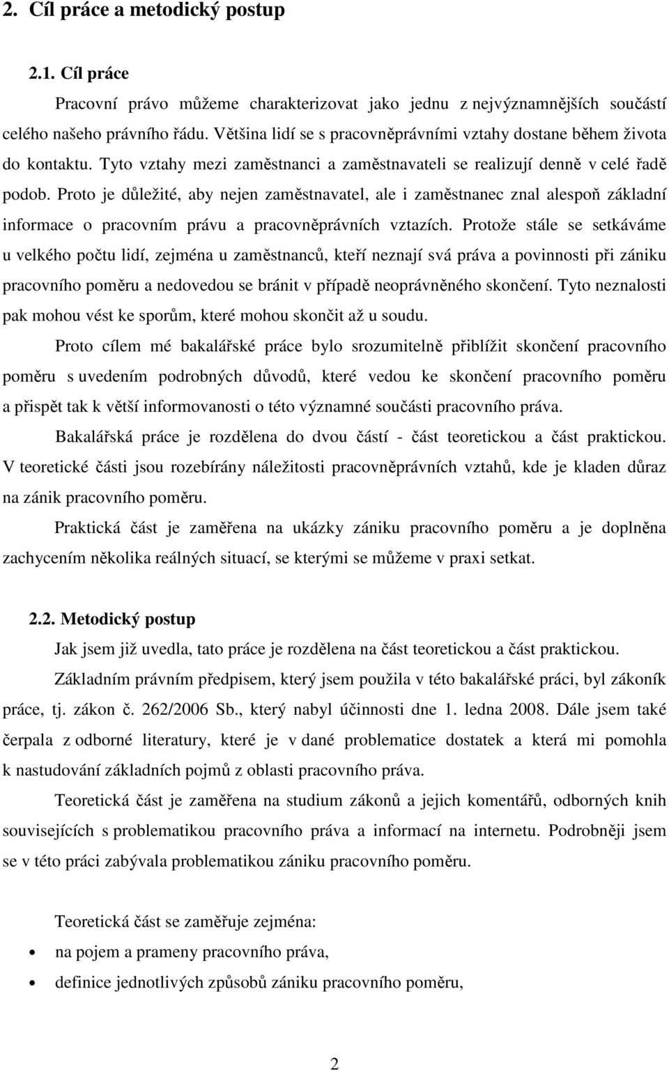 Proto je důležité, aby nejen zaměstnavatel, ale i zaměstnanec znal alespoň základní informace o pracovním právu a pracovněprávních vztazích.