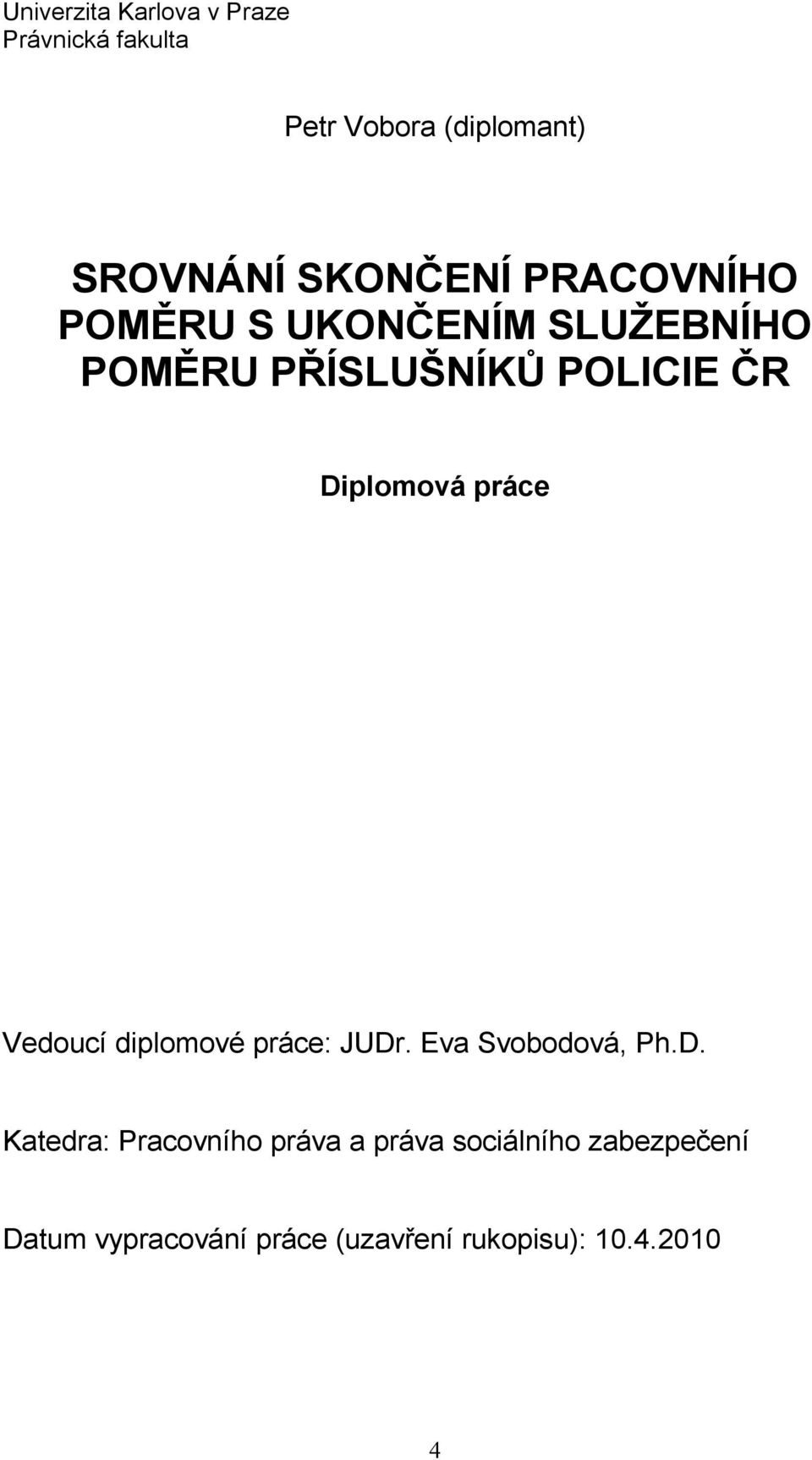 Diplomová práce Vedoucí diplomové práce: JUDr. Eva Svobodová, Ph.D. Katedra: