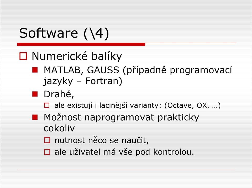 lacinější varianty: (Octave, OX, ) Možnost naprogramovat