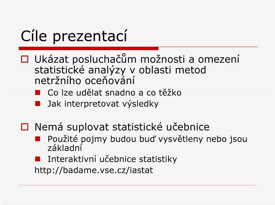 interpretovat výsledky Nemá suplovat statistické učebnice Použité pojmy budou