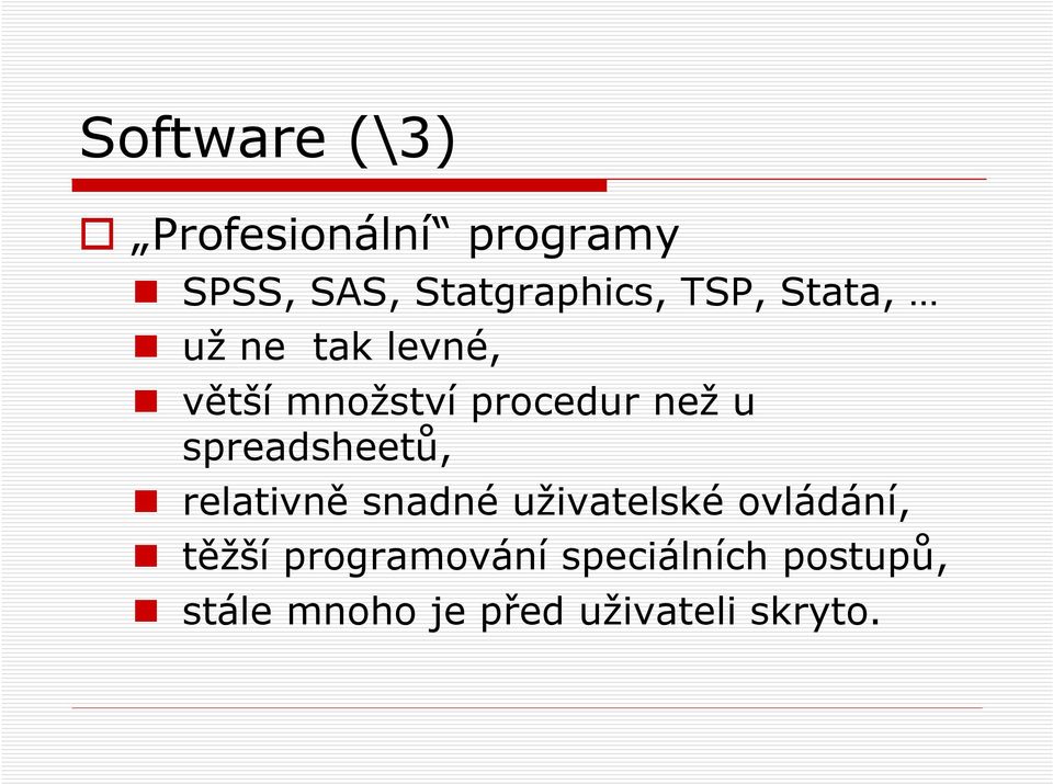 spreadsheetů, relativně snadné uživatelské ovládání, těžší