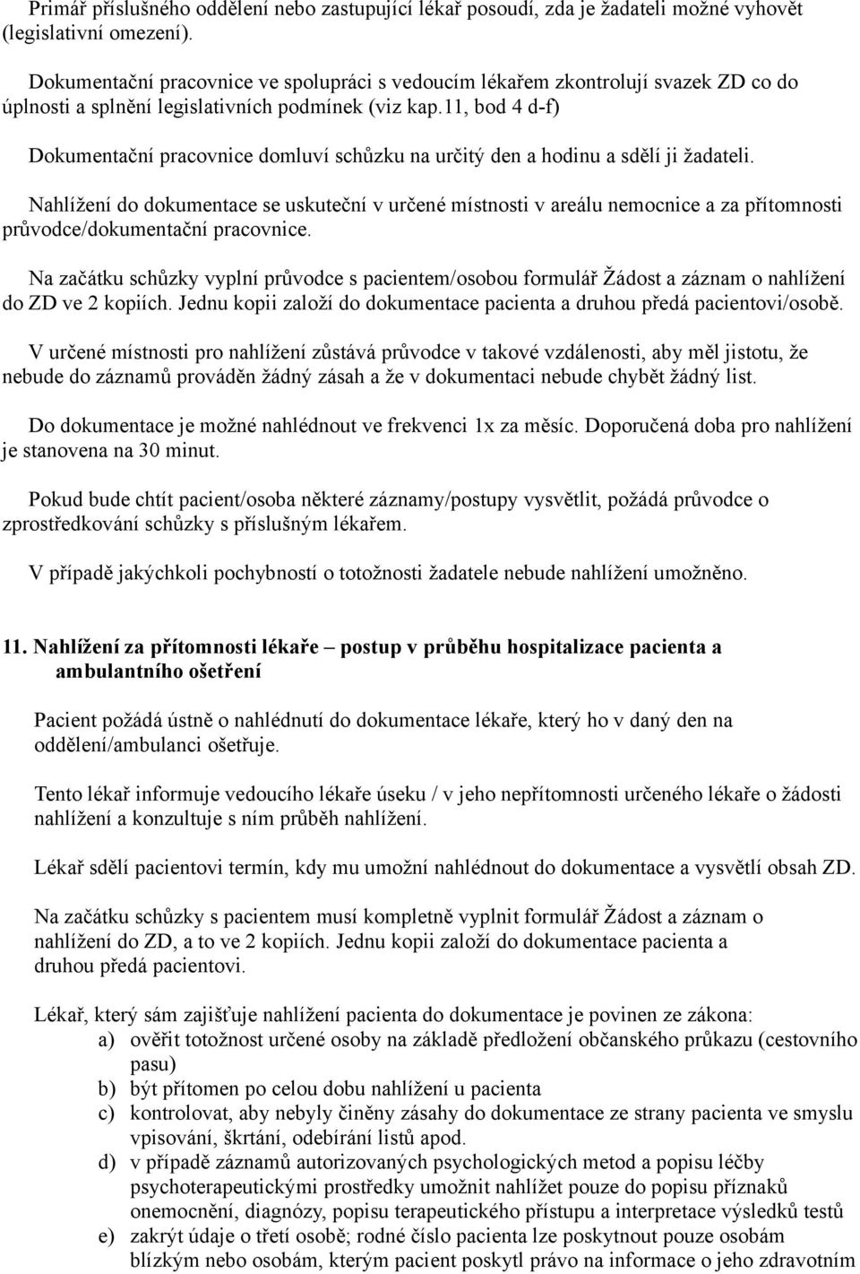 11, bod 4 d-f) Dokumentační pracovnice domluví schůzku na určitý den a hodinu a sdělí ji žadateli.