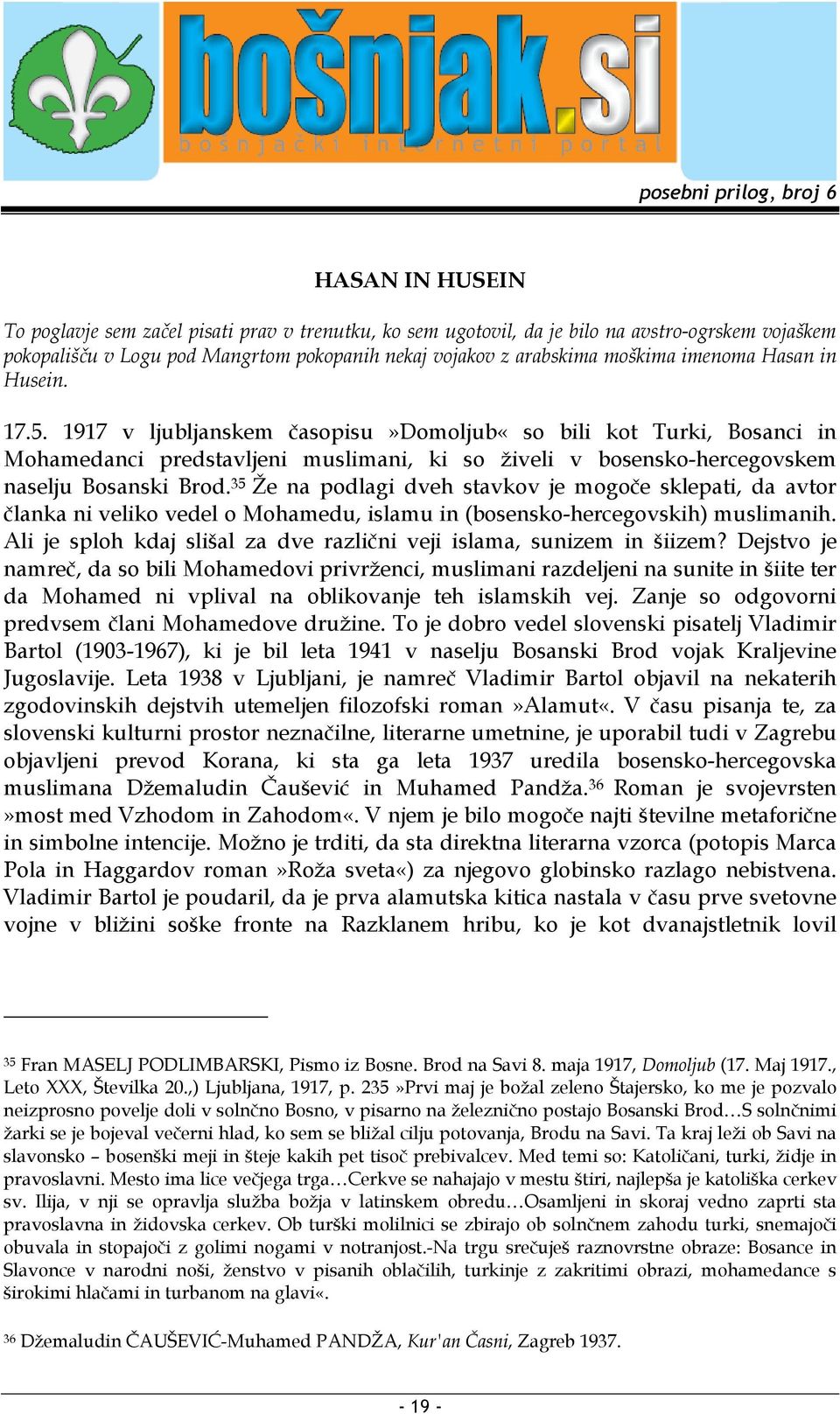 35 Že na podlagi dveh stavkov je mogoče sklepati, da avtor članka ni veliko vedel o Mohamedu, islamu in (bosensko-hercegovskih) muslimanih.