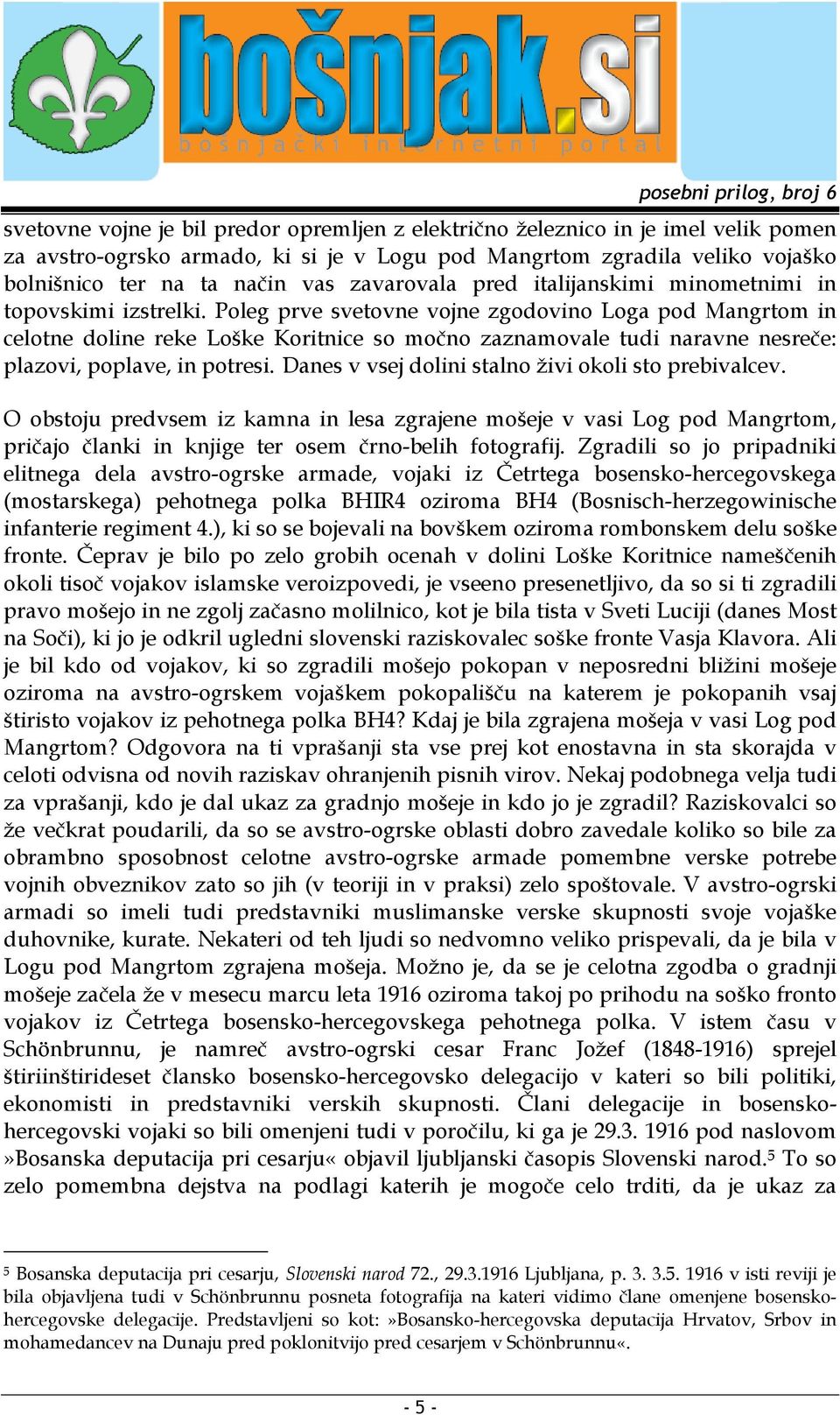 Poleg prve svetovne vojne zgodovino Loga pod Mangrtom in celotne doline reke Loške Koritnice so močno zaznamovale tudi naravne nesreče: plazovi, poplave, in potresi.