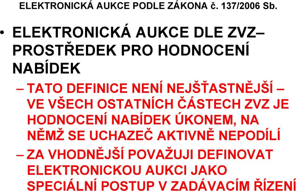 NEJŠŤASTNĚJŠÍ VE VŠECH OSTATNÍCH ČÁSTECH ZVZ JE HODNOCENÍ NABÍDEK ÚKONEM, NA NĚMŽ