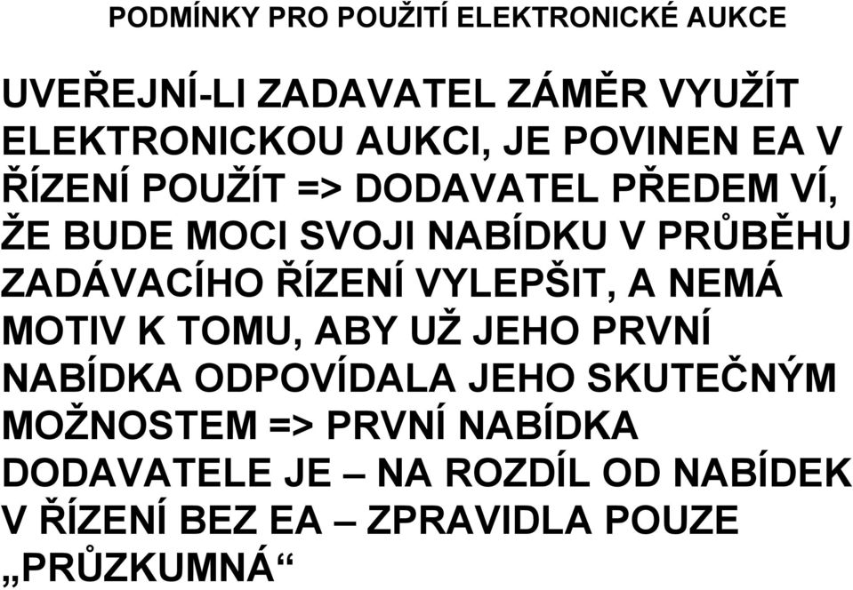 ZADÁVACÍHO ŘÍZENÍ VYLEPŠIT, A NEMÁ MOTIV K TOMU, ABY UŽ JEHO PRVNÍ NABÍDKA ODPOVÍDALA JEHO