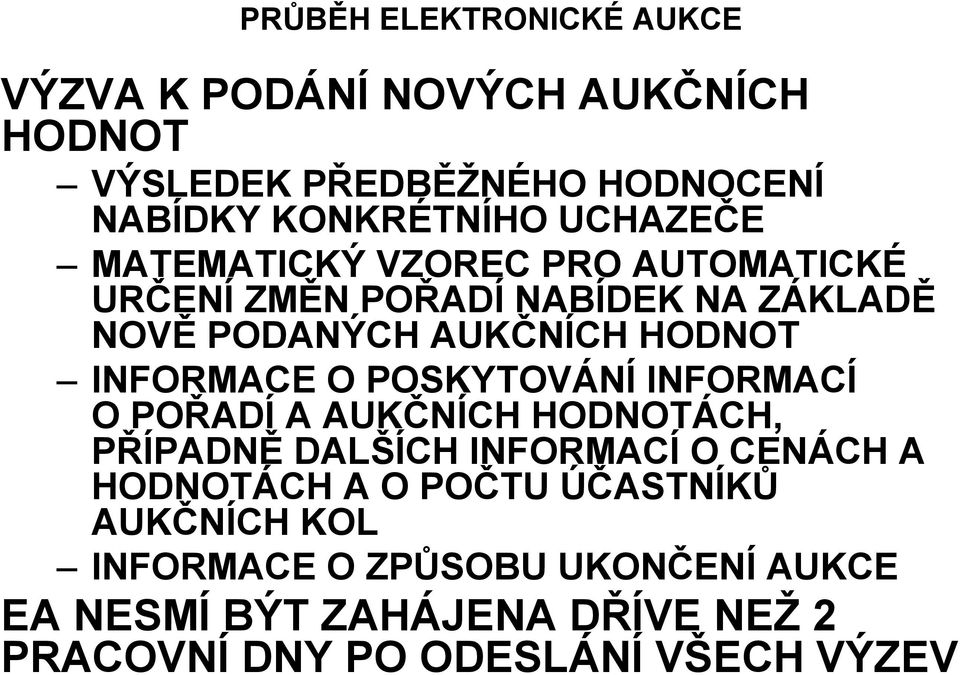 INFORMACE O POSKYTOVÁNÍ INFORMACÍ O POŘADÍ A AUKČNÍCH HODNOTÁCH, PŘÍPADNĚ DALŠÍCH INFORMACÍ O CENÁCH A HODNOTÁCH A O