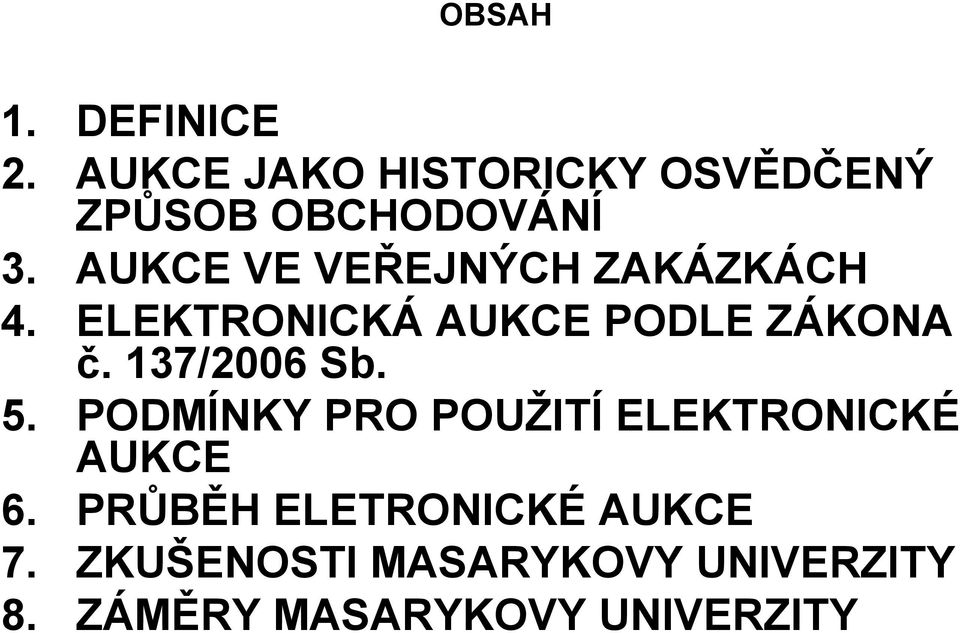 137/2006 Sb. 5. PODMÍNKY PRO POUŽITÍ ELEKTRONICKÉ AUKCE 6.