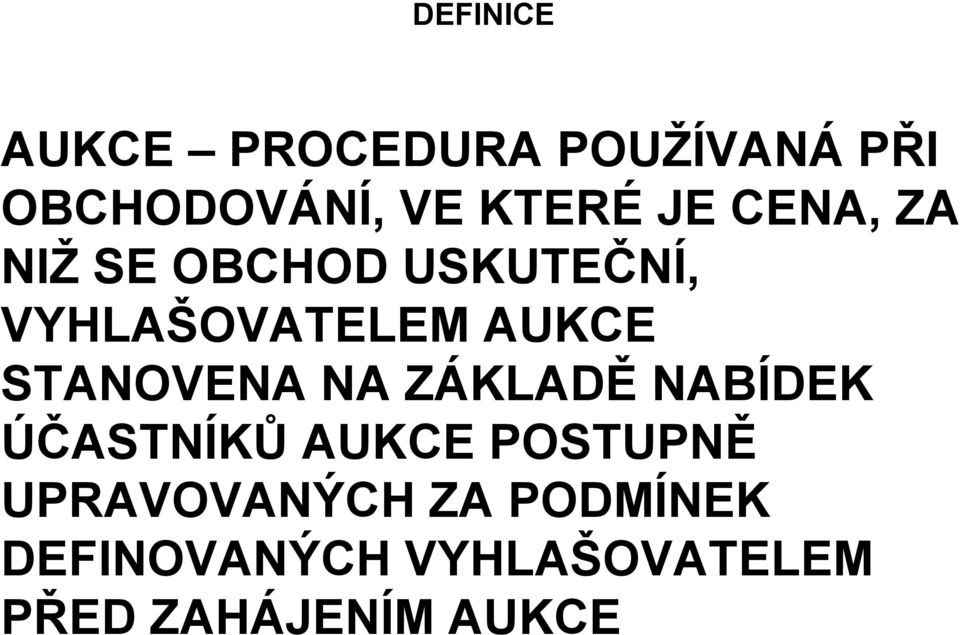 STANOVENA NA ZÁKLADĚ NABÍDEK ÚČASTNÍKŮ AUKCE POSTUPNĚ