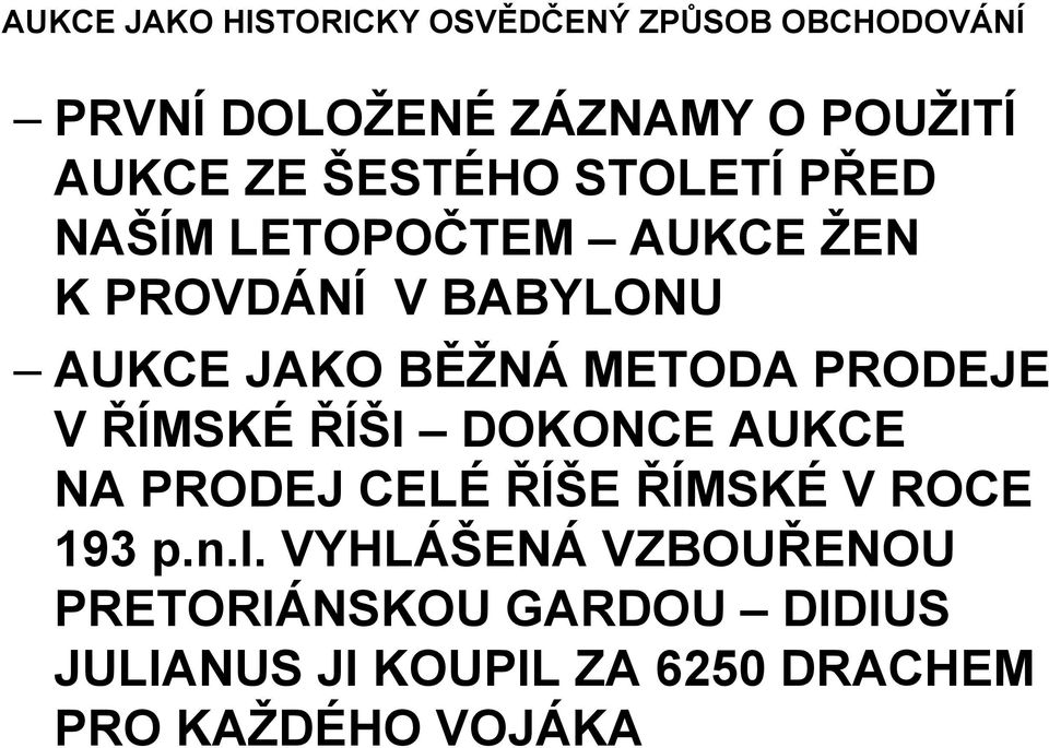 METODA PRODEJE V ŘÍMSKÉ ŘÍŠI DOKONCE AUKCE NA PRODEJ CELÉ ŘÍŠE ŘÍMSKÉ V ROCE 193 p.n.l.