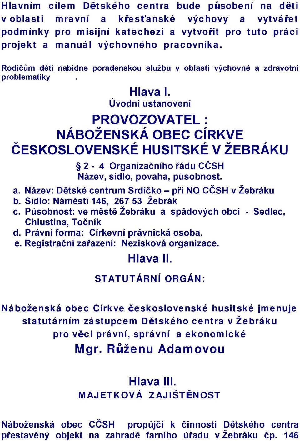 Úvodní ustanovení PROVOZOVATEL : NÁBOŽENSKÁ OBEC CÍRKVE ČESKOSLOVENSKÉ HUSITSKÉ V ŽEBRÁKU 2-4 Organizačního řádu CČSH Název, sídlo, povaha, působnost. a.