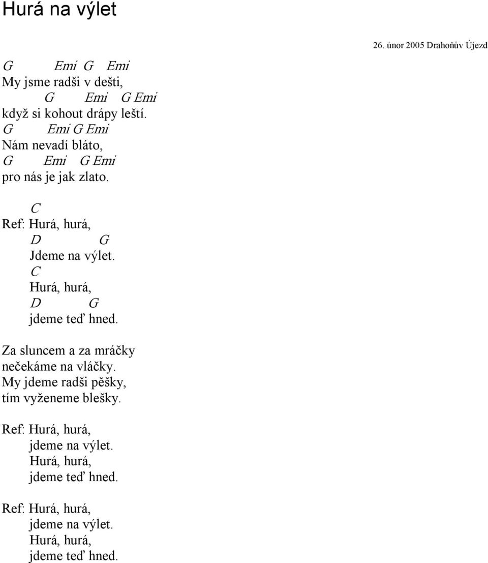 únor 2005 Drahoňův Újezd Ref: Hurá, hurá, D G Jdeme na výlet. Hurá, hurá, D G jdeme teď hned.