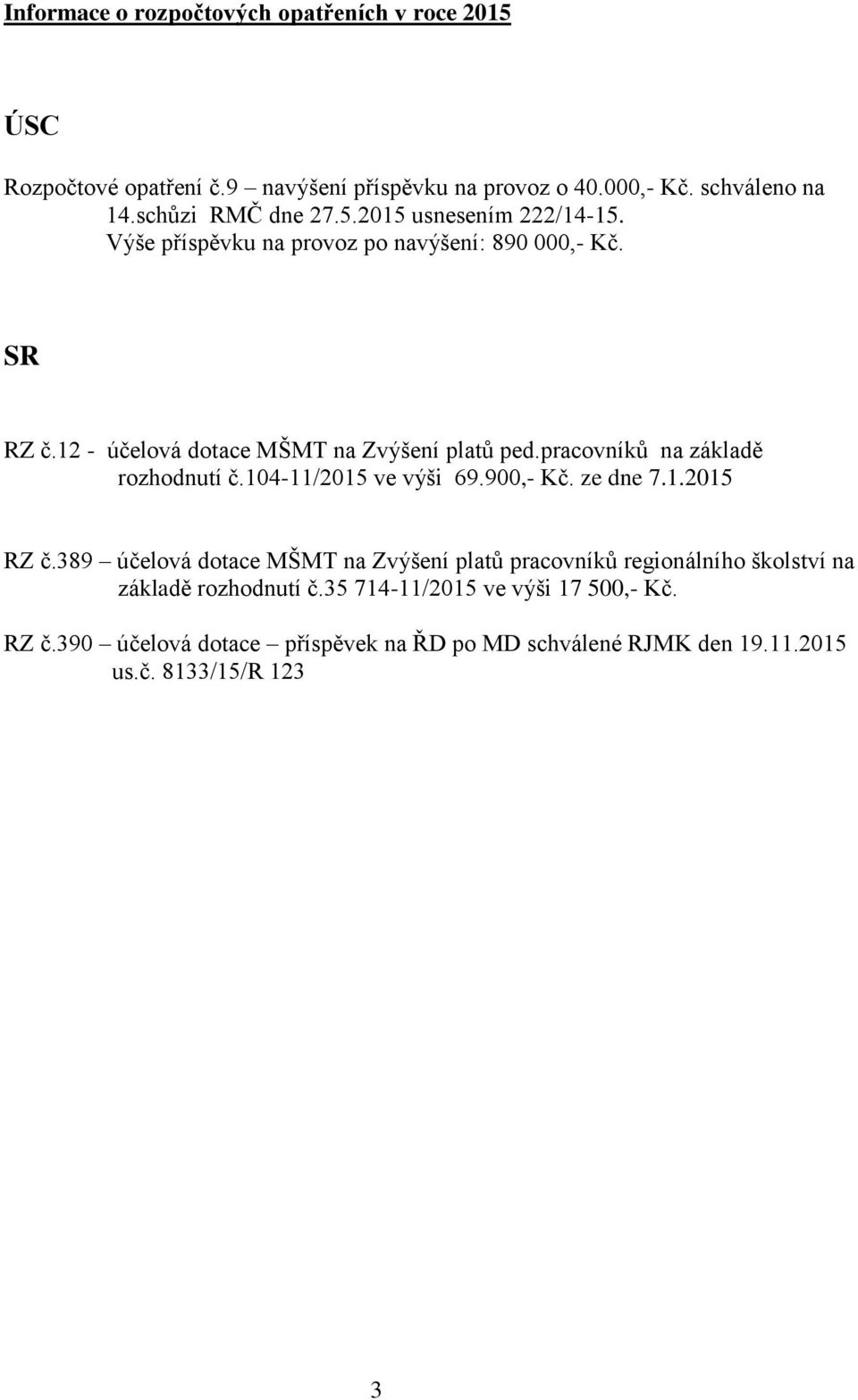 pracovníků na základě rozhodnutí č.104-11/2015 ve výši 69.900,- Kč. ze dne 7.1.2015 RZ č.