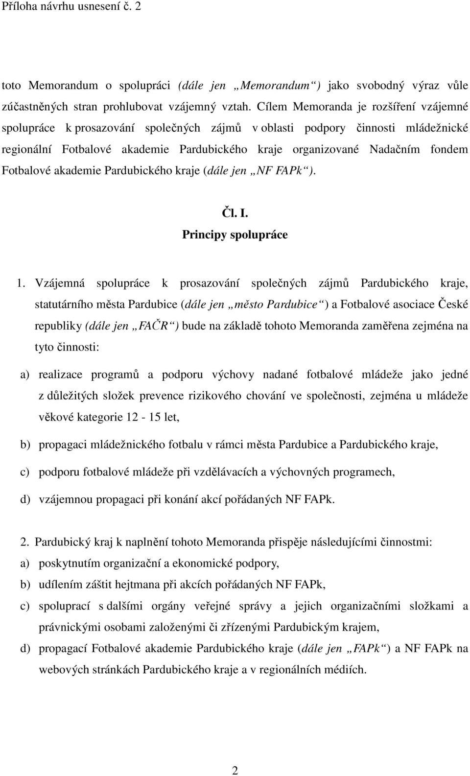 Fotbalové akademie Pardubického kraje (dále jen NF FAPk ). Čl. I. Principy spolupráce 1.