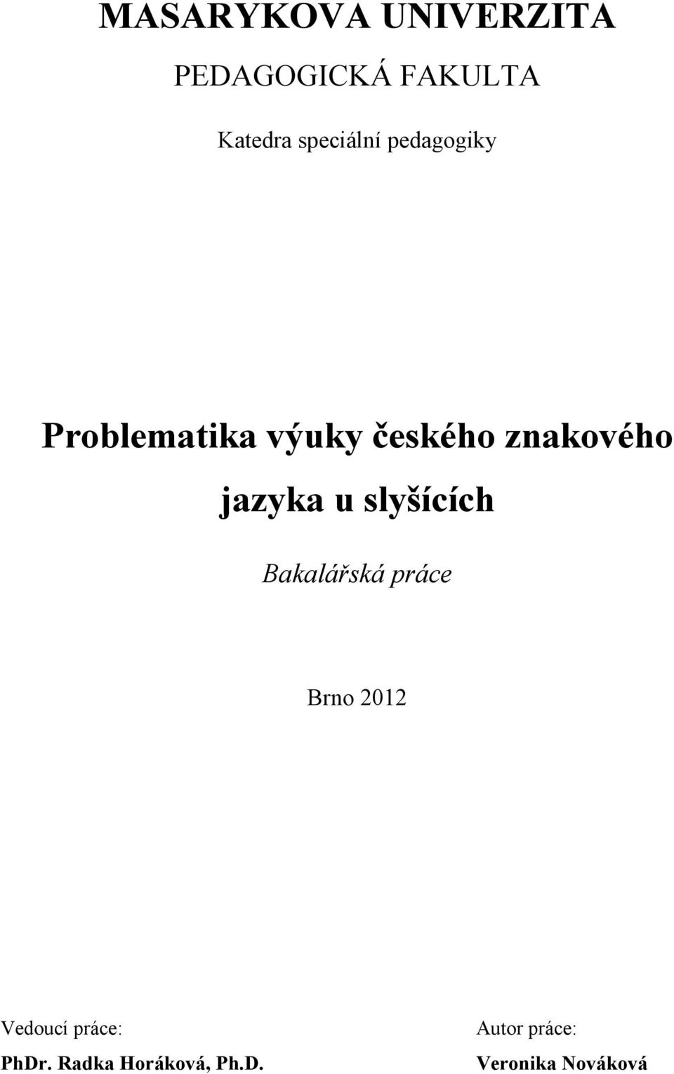 znakového jazyka u slyšících Bakalářská práce Brno 2012