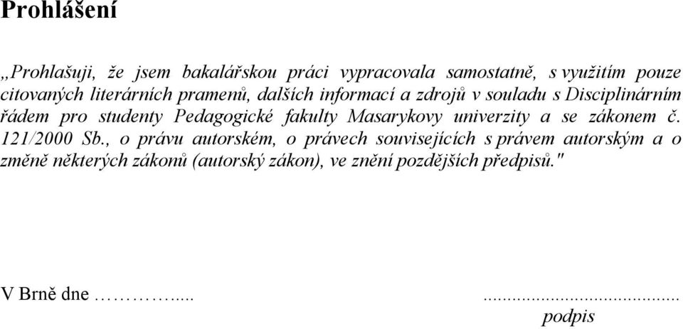 fakulty Masarykovy univerzity a se zákonem č. 121/2000 Sb.