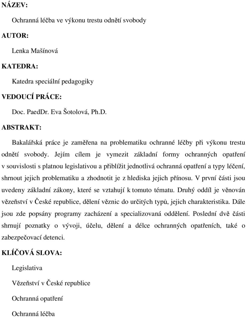 hlediska jejich přínosu. V první části jsou uvedeny základní zákony, které se vztahují k tomuto tématu.