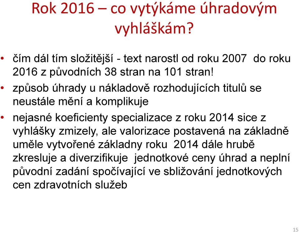 způsob úhrady u nákladově rozhodujících titulů se neustále mění a komplikuje nejasné koeficienty specializace z roku 2014 sice