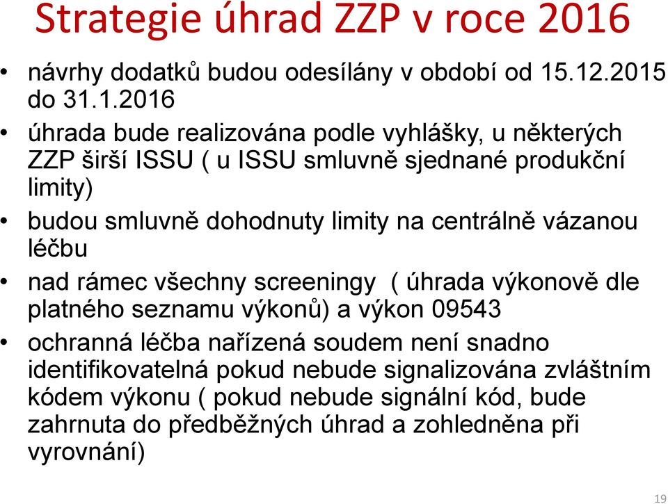 .12.2015 do 31.1.2016 úhrada bude realizována podle vyhlášky, u některých ZZP širší ISSU ( u ISSU smluvně sjednané produkční limity) budou