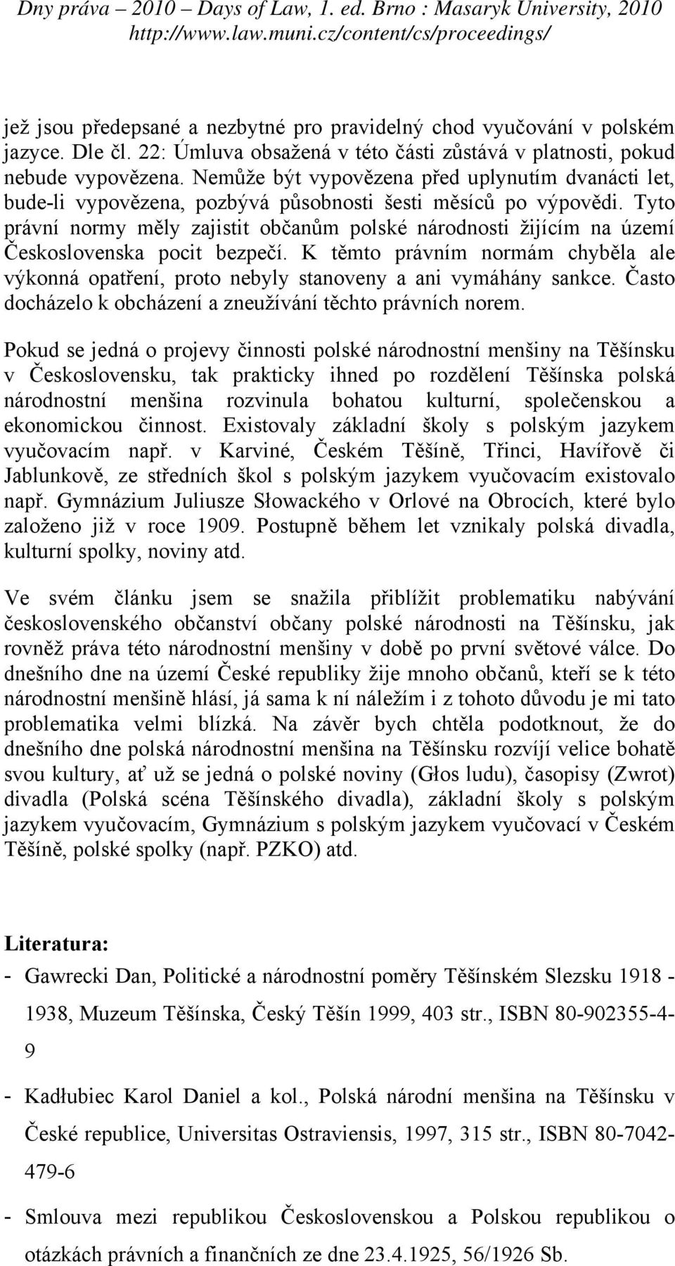 Tyto právní normy měly zajistit občanům polské národnosti žijícím na území Československa pocit bezpečí.