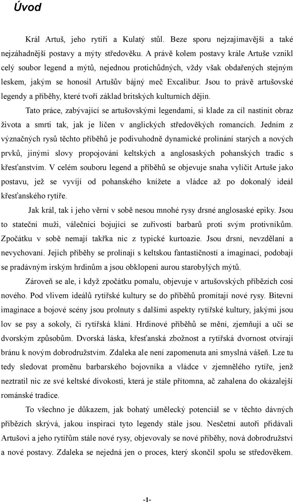 Jsou to právě artušovské legendy a příběhy, které tvoří základ britských kulturních dějin.