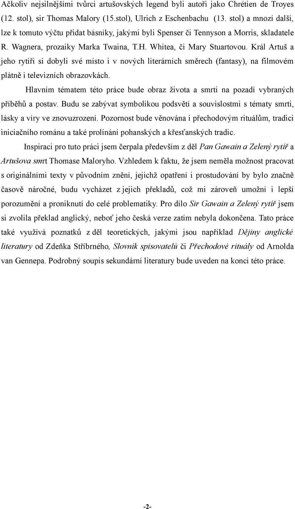 Král Artuš a jeho rytíři si dobyli své místo i v nových literárních směrech (fantasy), na filmovém plátně i televizních obrazovkách.