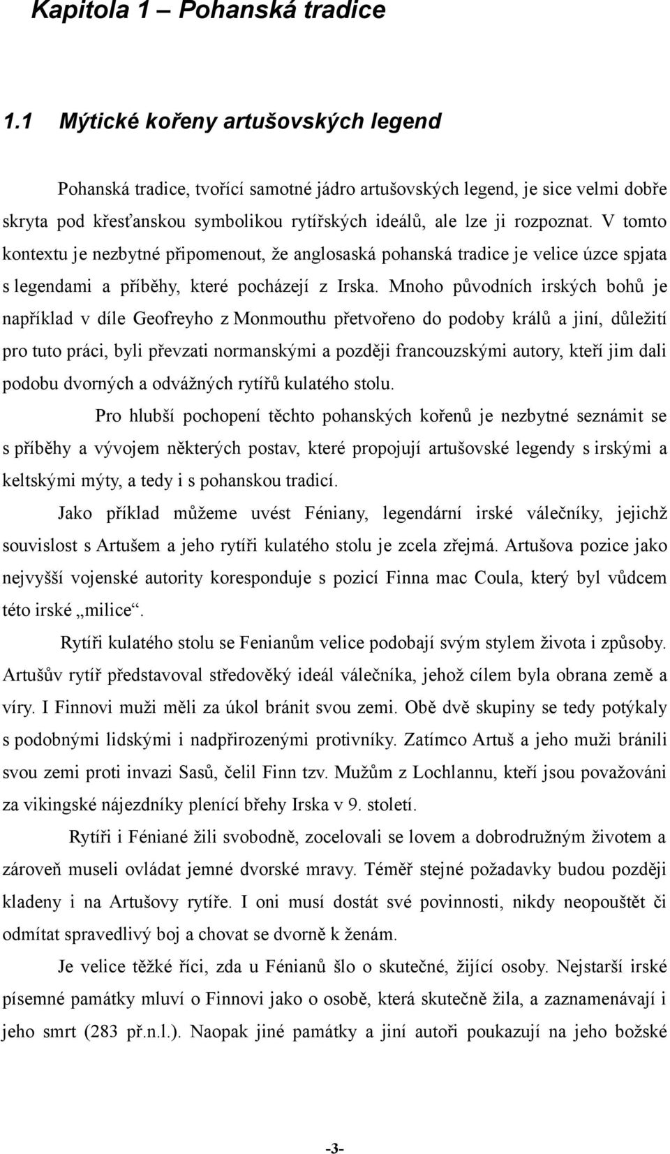 V tomto kontextu je nezbytné připomenout, že anglosaská pohanská tradice je velice úzce spjata s legendami a příběhy, které pocházejí z Irska.