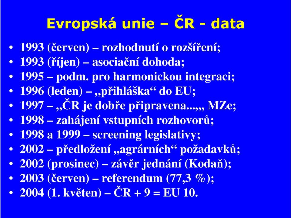 .., MZe; 1998 zahájení vstupních rozhovorů; 1998 a 1999 screening legislativy; 2002 předložení