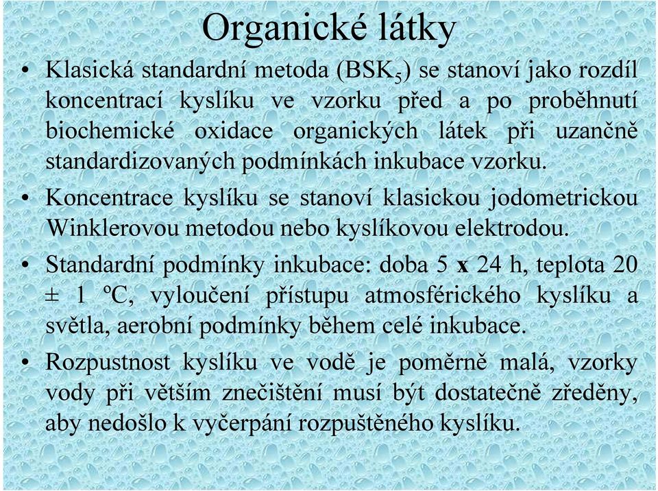 Koncentrace kyslíku se stanoví klasickou jodometrickou Winklerovou metodou nebo kyslíkovou elektrodou.