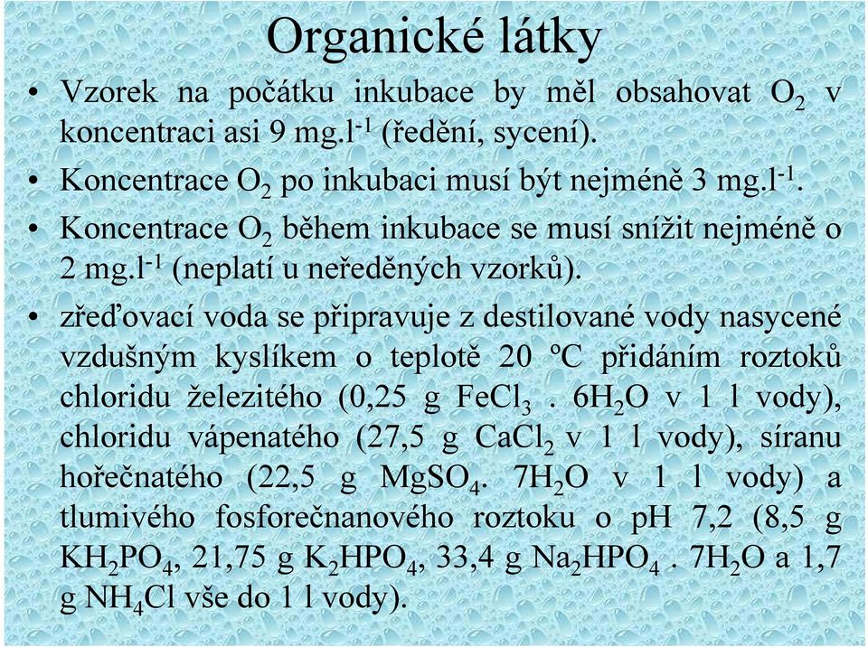 zřeďovací voda se připravuje z destilované vody nasycené vzdušným kyslíkem o teplotě 20 ºC přidáním roztoků chloridu železitého (0,25 g FeCl 3.