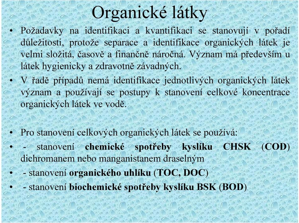 V řadě případů nemá identifikace jednotlivých organických látek význam a používají se postupy k stanovení celkové koncentrace organických látek ve vodě.