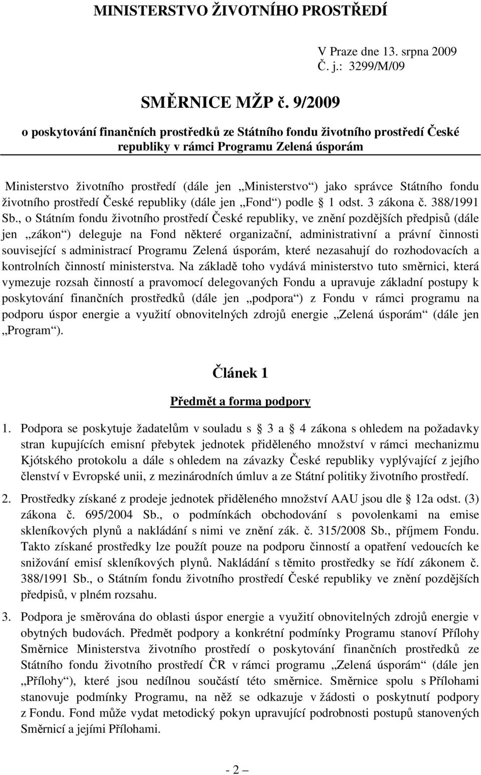 správce Státního fondu životního prostředí České republiky (dále jen Fond ) podle 1 odst. 3 zákona č. 388/1991 Sb.