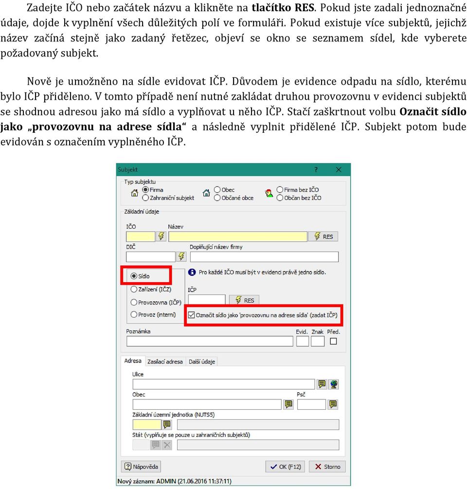 Nově je umožněno na sídle evidovat IČP. Důvodem je evidence odpadu na sídlo, kterému bylo IČP přiděleno.