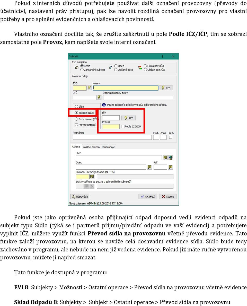 Pokud jste jako oprávněná osoba přijímající odpad doposud vedli evidenci odpadů na subjekt typu Sídlo (týká se i partnerů příjmu/předání odpadů ve vaší evidenci) a potřebujete vyplnit IČZ, můžete