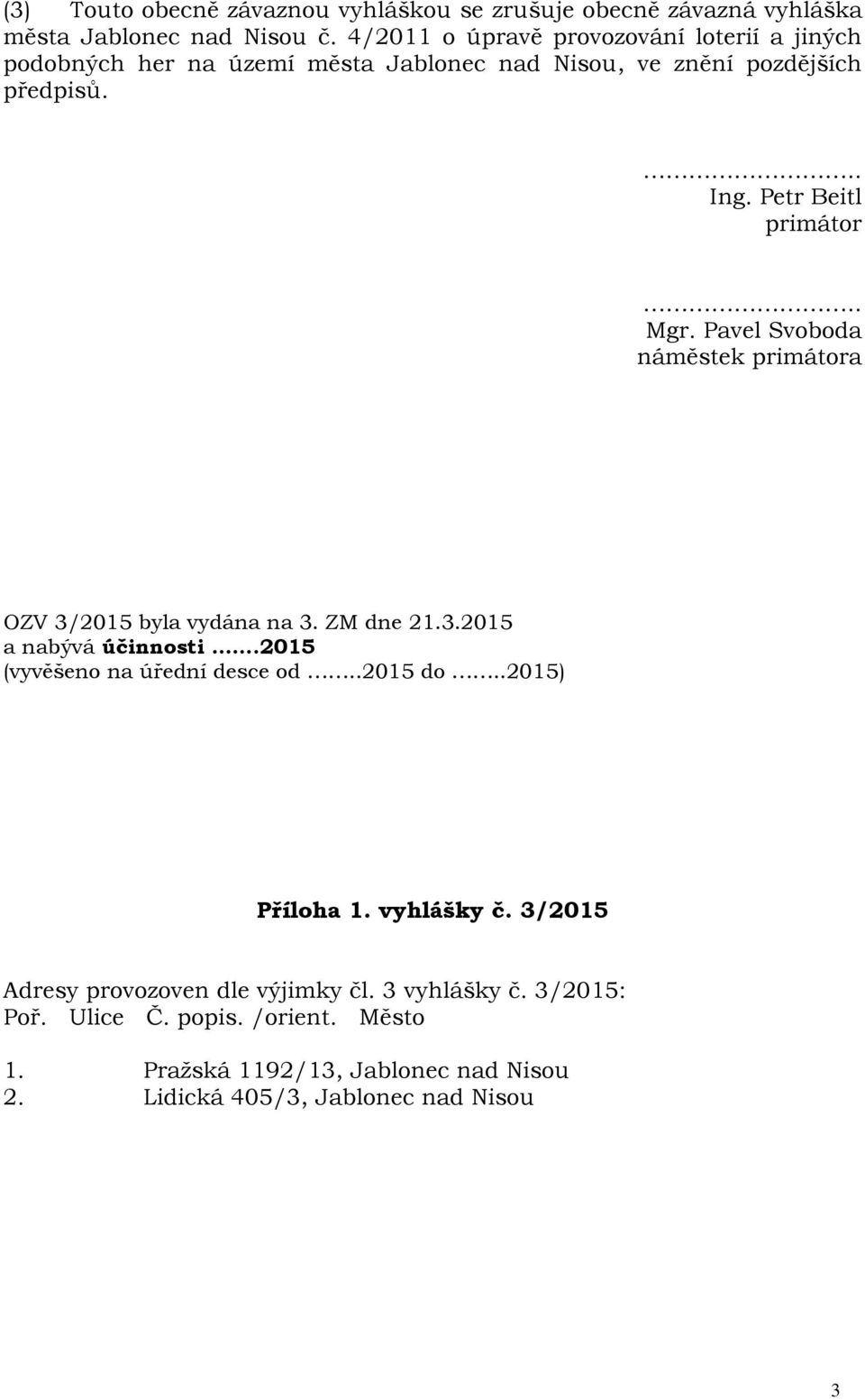 . Mgr. Pavel Svoboda náměstek primátora OZV 3/2015 byla vydána na 3. ZM dne 21.3.2015 a nabývá účinnosti.2015 (vyvěšeno na úřední desce od..2015 do.