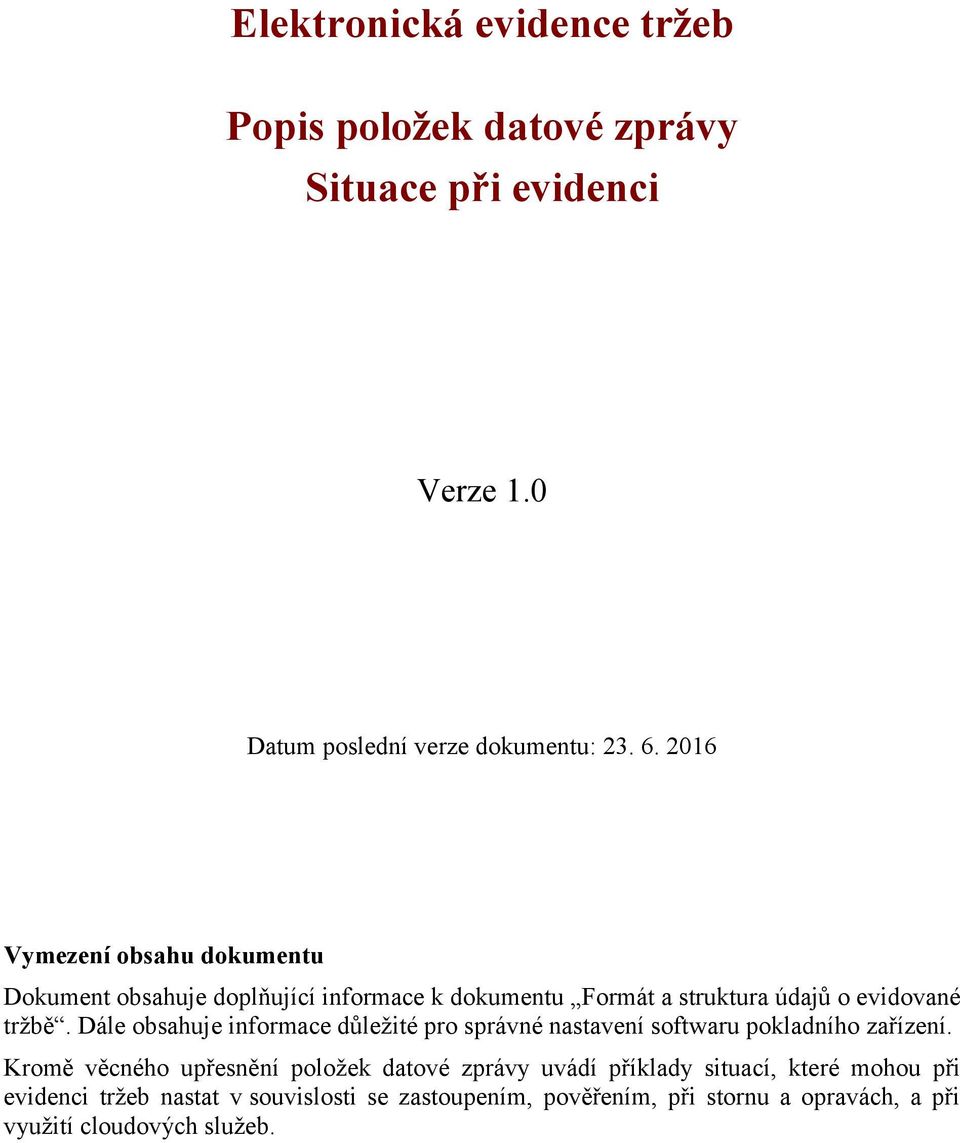 Dále obsahuje informace důležité pro správné nastavení softwaru pokladního zařízení.